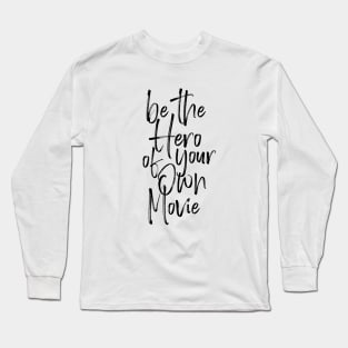 Be the hero of your own movie Long Sleeve T-Shirt